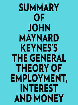 cover image of Summary of John Maynard Keynes's the General Theory of Employment, Interest and Money